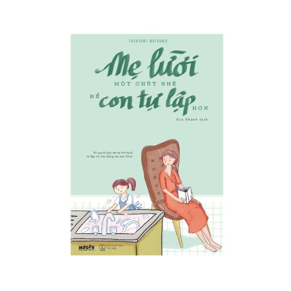  Mẹ Lười Một Chút Nhé , Để Con Tự Lập Hơn 