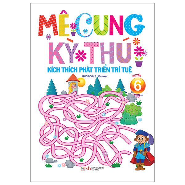  Mê Cung Kỳ Thú - Kích Thích Phát Triển Trí Tuệ - Quyển 6 - Từ 2 - 8 Tuổi 