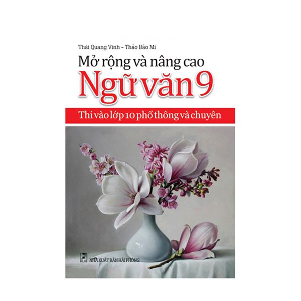  Mở Rộng Và Nâng Cao Ngữ Văn - Thi Vào Lớp 10 Phổ Thông Và Chuyên - Lớp 9 