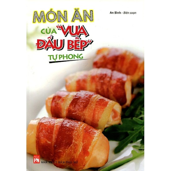  Món Ăn Của Vua Đầu Bếp Tự Phong 