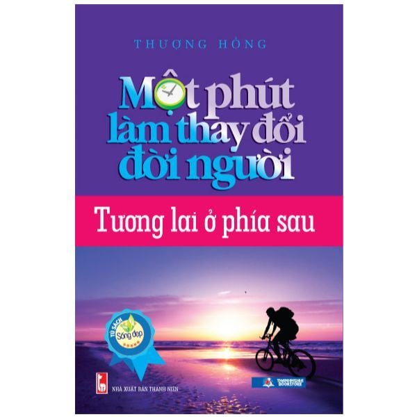  [PHIÊN CHỢ SÁCH CŨ] Một Phút Làm Thay Đổi Đời Người - Tương Lai Ở Phía Sau 