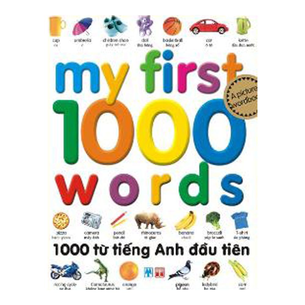  My First 1000 Words - 1000 Từ Tiếng Anh Đầu Tiên (Tái Bản) 