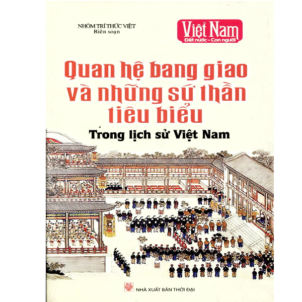  Quan Hệ Bang Giao Và Những Sứ Thần Tiêu Biểu Trong Lịch Sử Việt Nam 