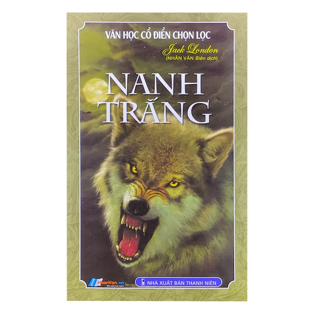  Văn Học Cổ Điển Chọn Lọc - Nanh Trắng - Nhân Văn 