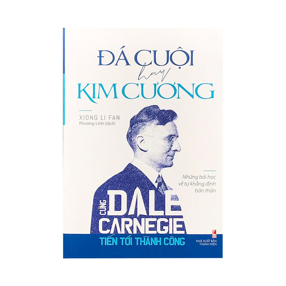  Cùng Dale Carnegie Tiến Tới Thành Công - Đá Cuội Hay Kim Cương ( Những Bài Học Về Tự Khẳng Định Bản Thân) 