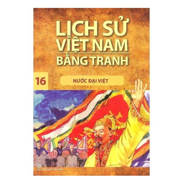  Lịch Sử Việt Nam Bằng Tranh  (Tập 16) : Nước Đại Việt 