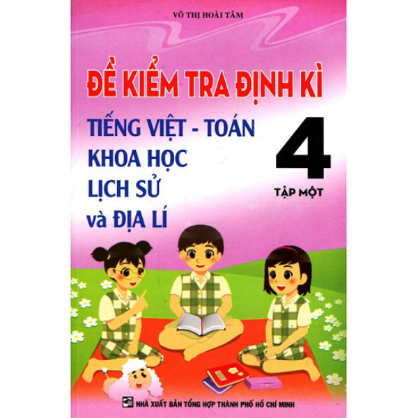  Đề Kiểm Tra Định Kì Tiếng Việt - Toán - Khoa Học - Lịch Sử Và Địa Lí Lớp 4 - Tập 1 (Tái Bản 2019) 