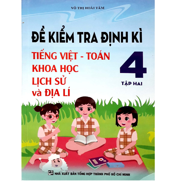  Đề Kiểm Tra Định Kì Tiếng Việt - Toán - Khoa Học - Lịch Sử Và Địa Lí Lớp 4 - Tập 2 (Tái Bản 2019) 