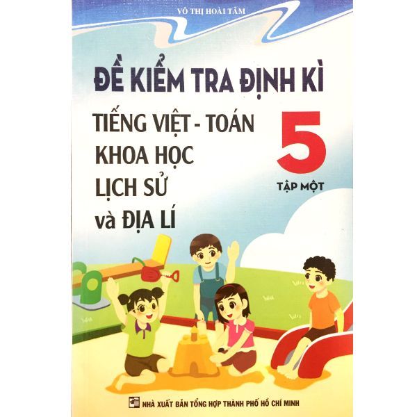  Đề Kiểm Tra Định Kì Tiếng Việt - Toán Khoa Học Lịch Sử Và Địa Lý Lớp 5 (Tập 1) - Tái Bản 2019 