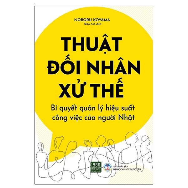  Thuật Đối Nhân Xử Thế - Bí Quyết Quản Lý Hiệu Suất Công Việc Của Người Nhật 