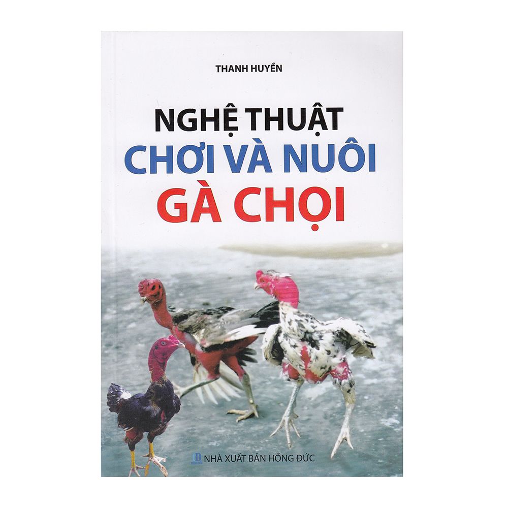  Nghệ Thuật Chơi Và Nuôi Gà Chọi 