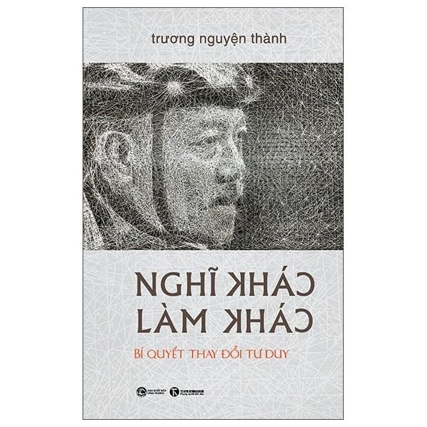  Nghĩ Khác - Làm Khác - Bí Quyết Thay Đổi Tư Duy - Bìa Cứng 
