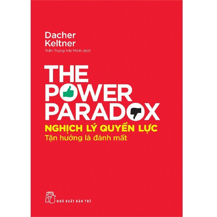  The Power Paradox - Nghịch Lý Quyền Lực - Tận Hưởng Là Đánh Mất 