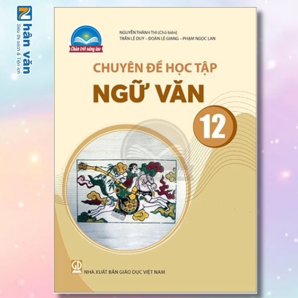  Chuyên Đề Học Tập Ngữ Văn 12 - Chân Trời Sáng Tạo 