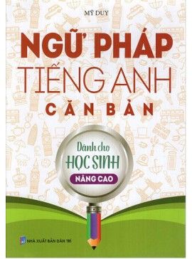  Ngữ Pháp Tiếng Anh Căn Bản Dành Cho Học Sinh Cơ Bản ( Nâng Cao ) 