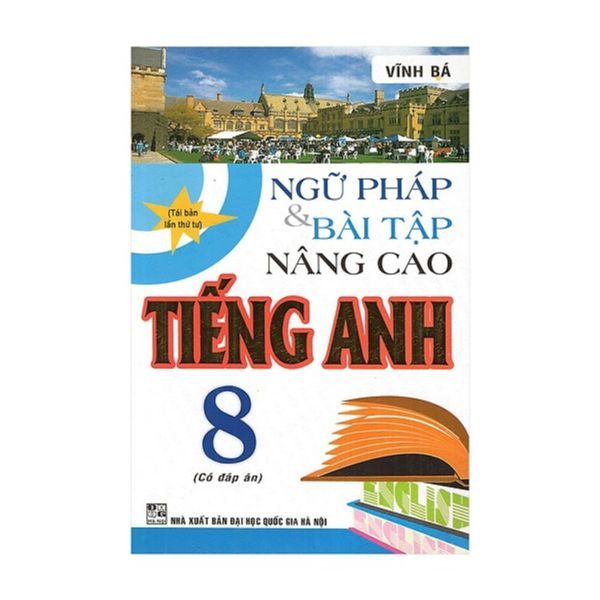  Ngữ Pháp Và Bài Tập Nâng Cao Tiếng Anh Lớp 8 (Có Đáp Án) (Tái Bản) 