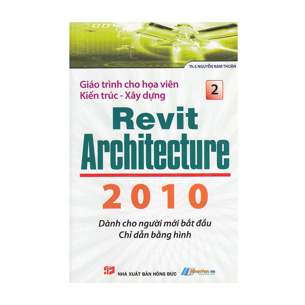  Giáo Trình Cho Họa Viên Kiến Trúc - Xây Dựng Revit Architecture 2010 (Tập 2) 