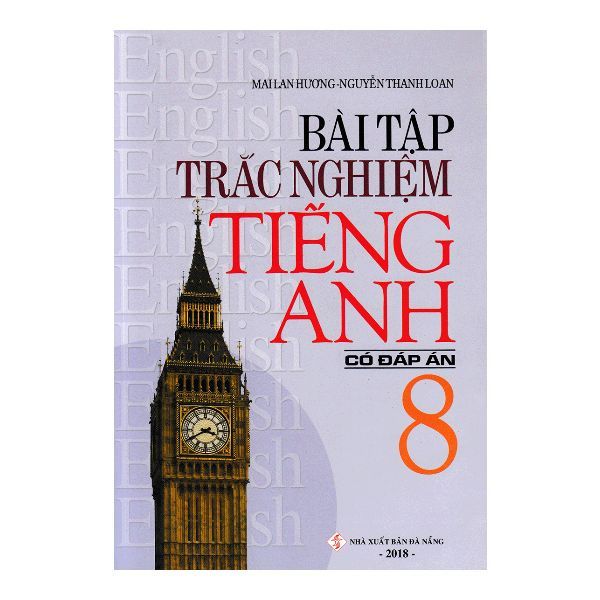  Bài Tập Trắc Nghiệm Tiếng Anh Lớp 8 (Có Đáp Án) (Tái Bản 2019) 