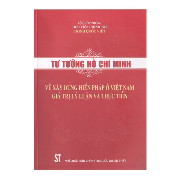  Tư Tưởng Hồ Chí Minh Về Xây Dựng Hiến Pháp Ở Việt Nam - Giá Trị Lý Luận Và Thực Tiễn 