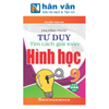  Phương Pháp Tư Duy Tìm Cách Giải Toán Hình Học 9 (Dùng Chung Cho Các Bộ SGK Hiện Hành) 