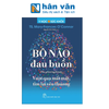 Y Học Và Sức Khỏe - Bộ Não Đau Buồn - The Grieving Brain - Vượt Qua Mất Mát, Tìm Lại Yêu Thương 