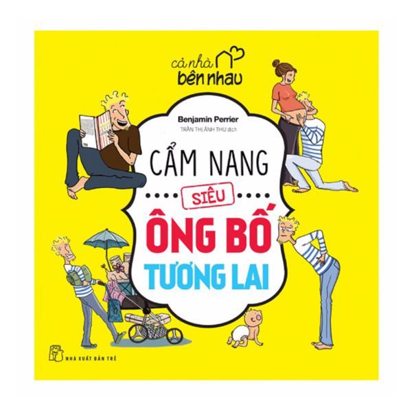  Cả Nhà Bên Nhau - Cẩm Nang Siêu Ông Bố Tương Lai 