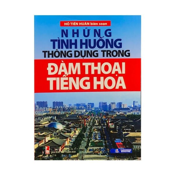  Những Tình Huống Thông Dụng Trong Đàm Thoại Tiếng Hoa 