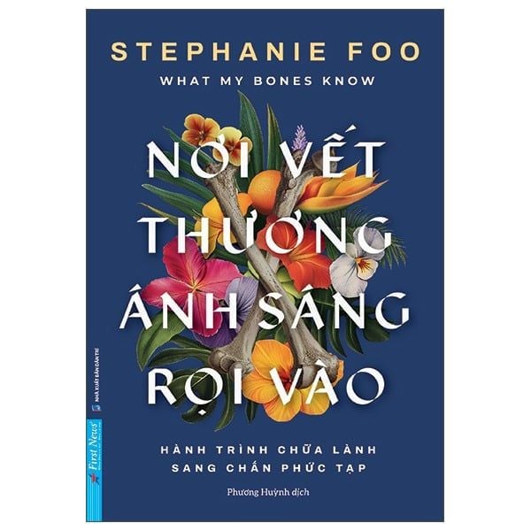  What My Bones Know - Nơi Vết Thương Ánh Sáng Rọi Vào - Hành Trình Chữa Lành Sang Chấn Phức Tạp 
