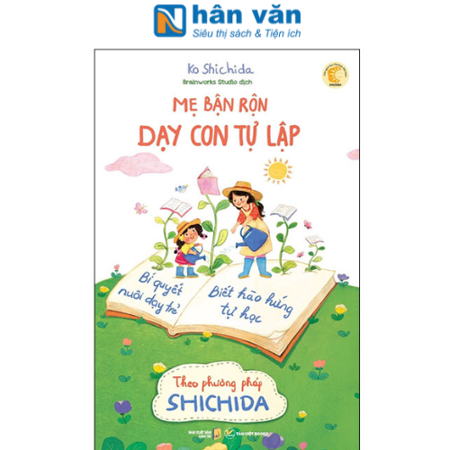 Mẹ Bận Rộn Dạy Con Tự Lập - Bí Quyết Nuôi Dạy Trẻ Biết Hào Hứng Tự Học Theo Phương Pháp Shichida