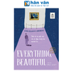  Tìm Về Và Kết Nối Với Vẻ Đẹp Tiềm Ẩn Quanh Ta - Everything, Beautiful 