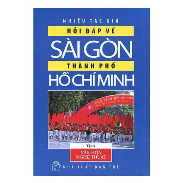  Hỏi Đáp Về Sài Gòn - Thành Phố Hồ Chí Minh (Tập 3: Văn Hóa - Nghệ Thuật) 