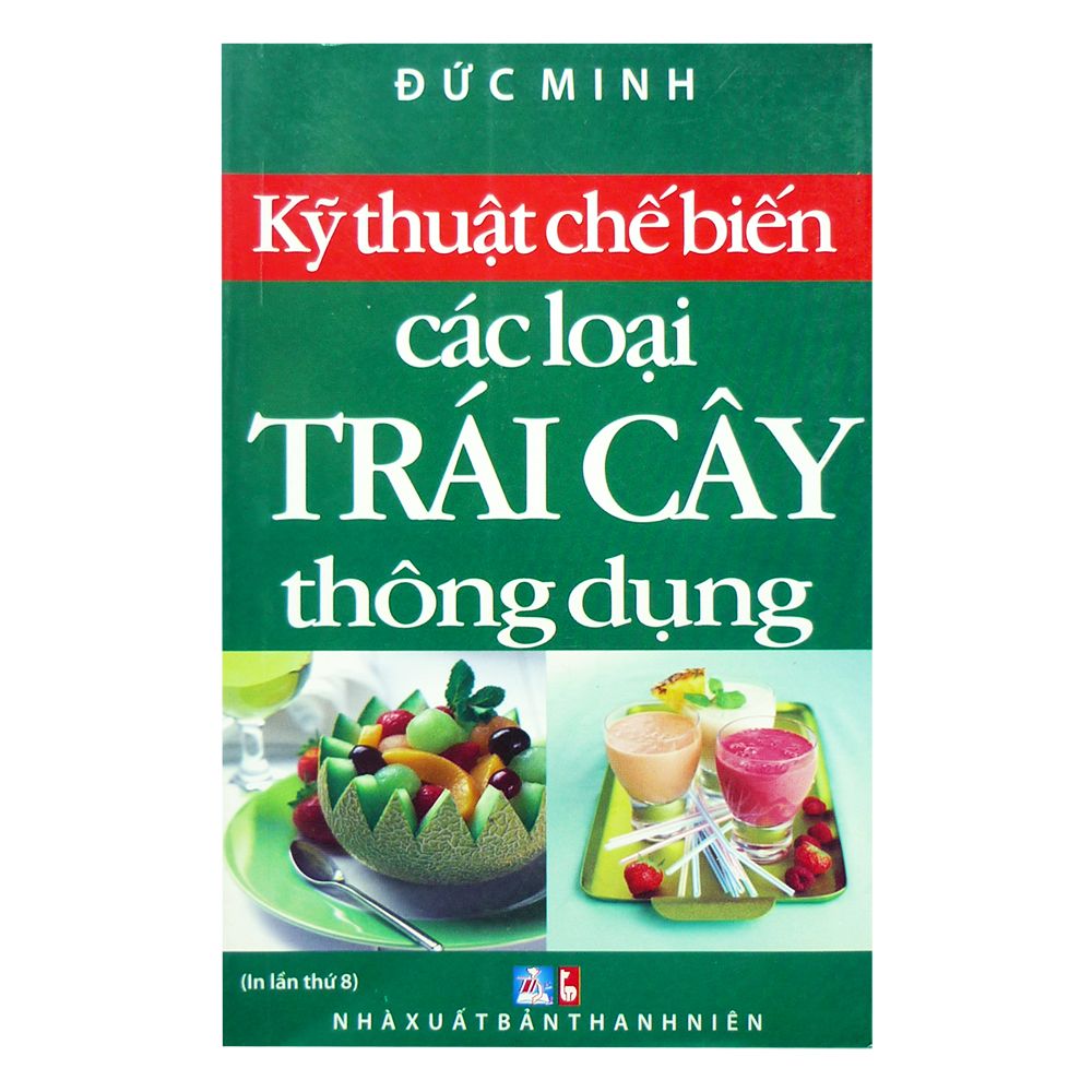  Kỹ Thuật Chế Biến Các Loại Trái Cây Thông Dụng 