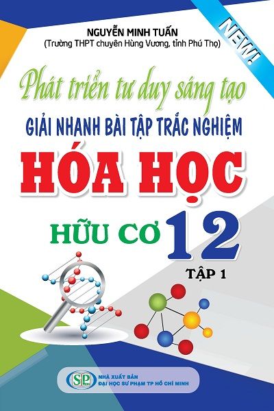  Phát Triển Tư Duy Sáng Tạo Giải Nhanh Bài Tập Trắc Nghiệm Hóa Học Hữu Cơ 12 (Tập 1) 