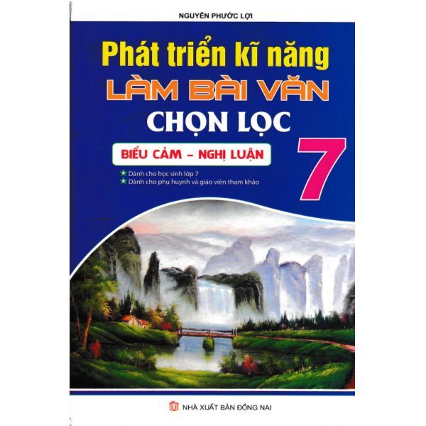  Phát Triển Kĩ Năng Làm Bài Văn Chọn Lọc 7 - Biểu Cảm, Nghị Luận 