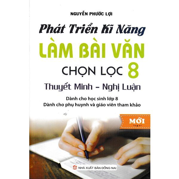  Phát Triển Kĩ Năng Làm Bài Văn Chọn Lọc 8  Thuyết Minh - Nghị Luận 