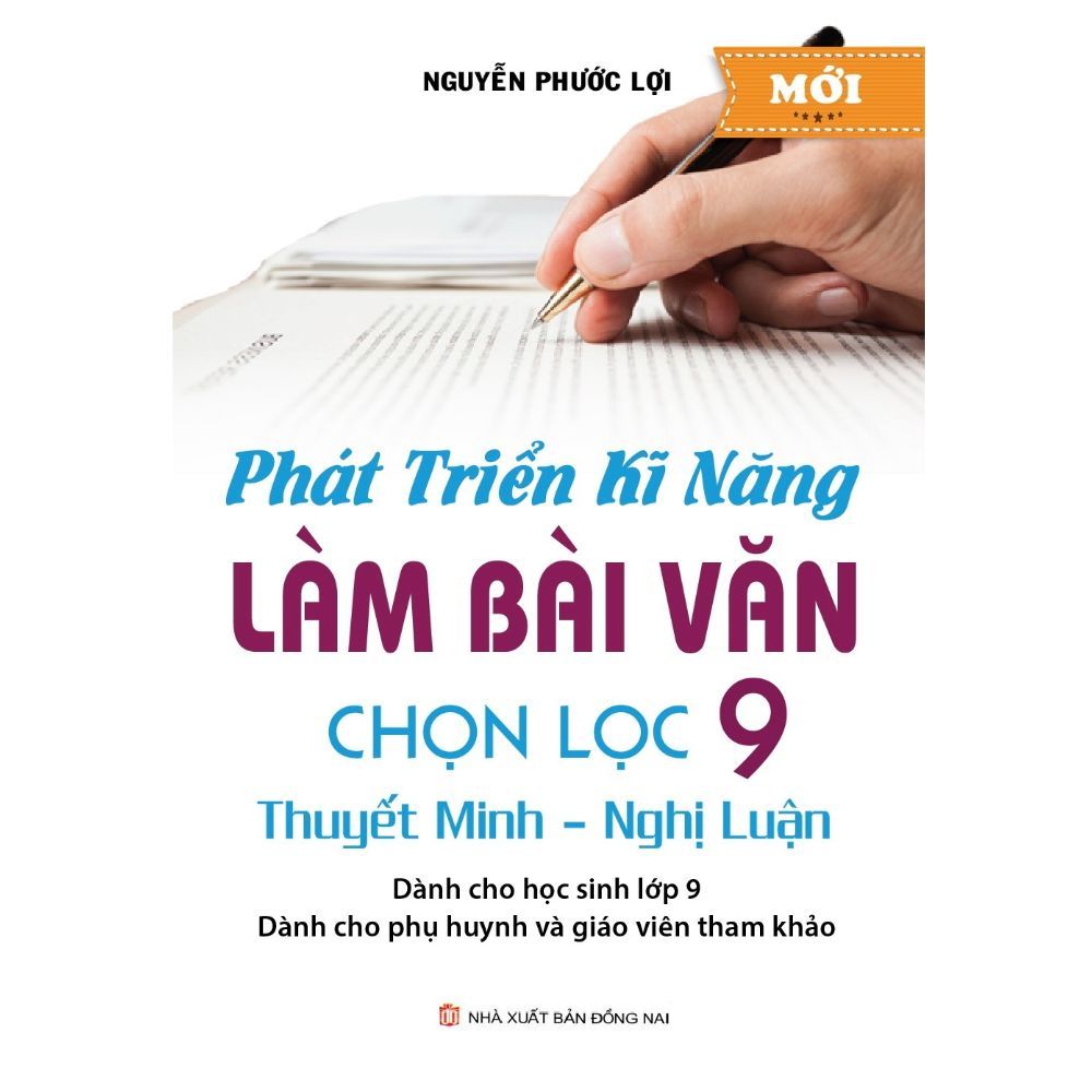  Phát Triển Kĩ Năng Làm Bài Văn Chọn Lọc 9 Thuyết Minh - Nghị Luận 