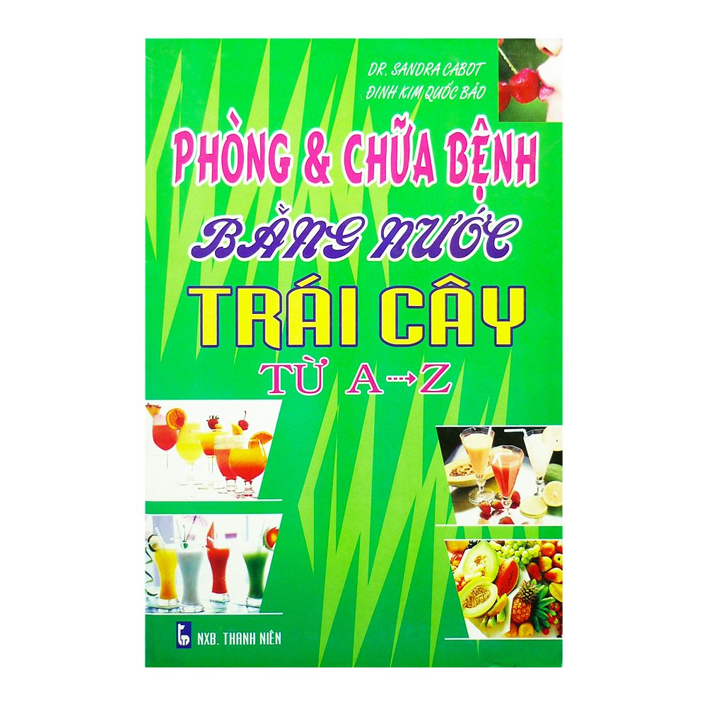  Phòng Và Chữa Bệnh Bằng Nước Trái Cây Từ A - Z 