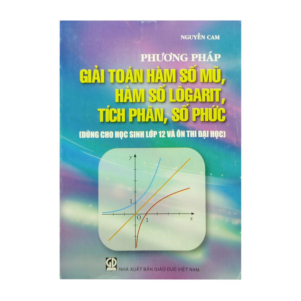  Phương Pháp Giải Toán Hàm Số Mũ, Hàm Logarit, Tích Phân, Số Phức 