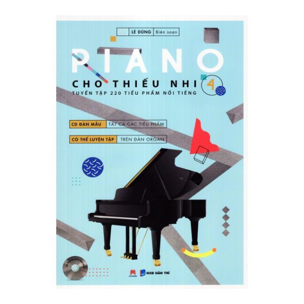  Piano Cho Thiếu Nhi - 220 Tiểu Phẩm Nổi Tiếng - Tập 4 - Lê Dũng - Kèm CD 