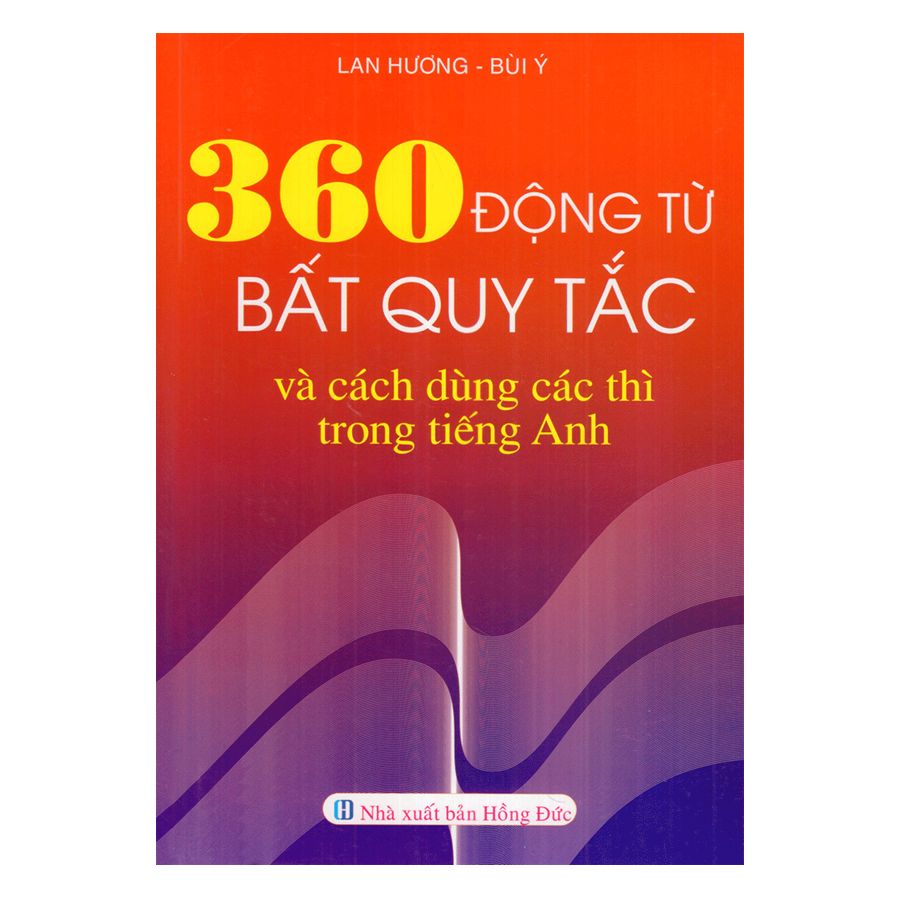  360 Động Từ Bất Quy Tắc Và Cách Dùng Các Thì Trong Tiếng Anh 