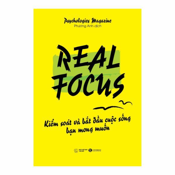  Real Focus: Kiểm Soát Và Bắt Đầu Cuộc Sống Bạn Mong Muốn 