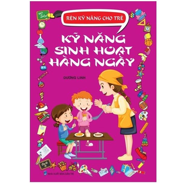  Rèn Kỹ Năng Cho Trẻ - Kỹ Năng Sinh Hoạt Hàng Ngày 