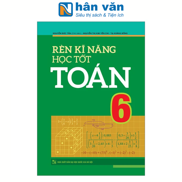  Sách - Rèn Kĩ Năng Học Tốt Toán 6 - Hỗ trợ phát triển năng lực giải toán 