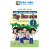  Luyện Thực Hành Nâng Cao Tập Làm Văn 3 (Biên Soạn Theo Chương Trình GDPT Mới) 