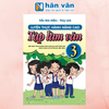  Luyện Thực Hành Nâng Cao Tập Làm Văn 3 (Biên Soạn Theo Chương Trình GDPT Mới) 