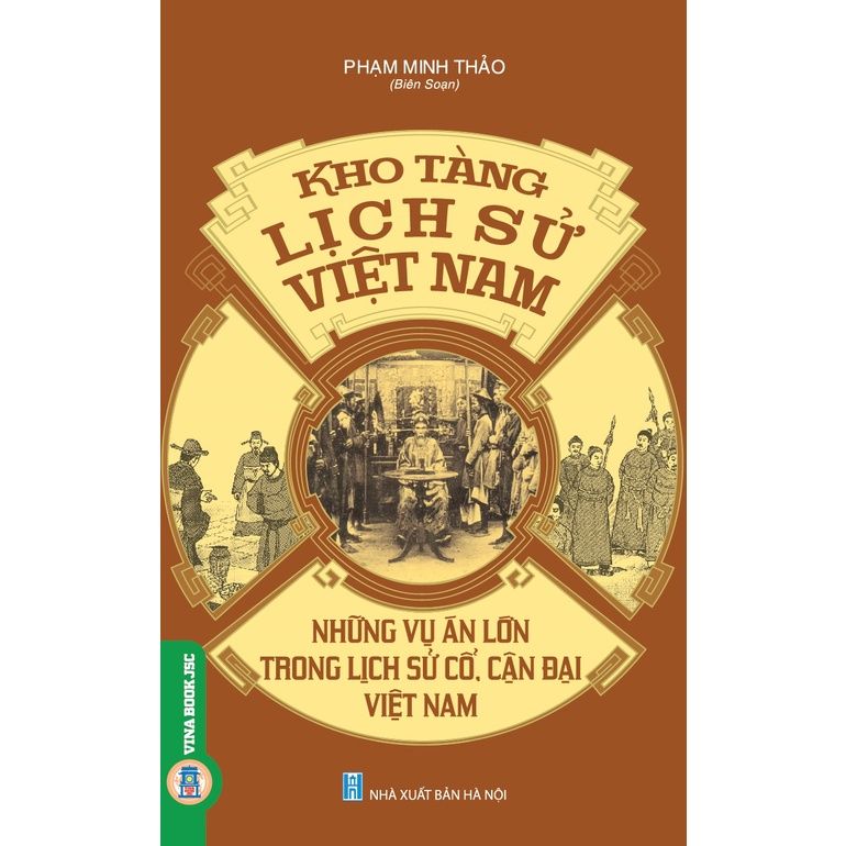  Kho Tàng Lịch Sử Việt Nam - Những Vụ Án Lớn Trong Lịch Sử Cổ, Cận Đại Việt Nam 