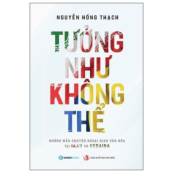  Tưởng Như Không Thể - Những Câu Chuyện Ngoại Truyện Tại Iran Và Ucraina 