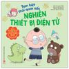  Tạm Biệt Thói Quen Xấu - Nghiện Thiết Bị Điện Tử 