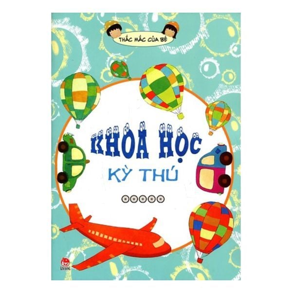  Thắc Mắc Của Bé - Khoa Học Kì Thú 