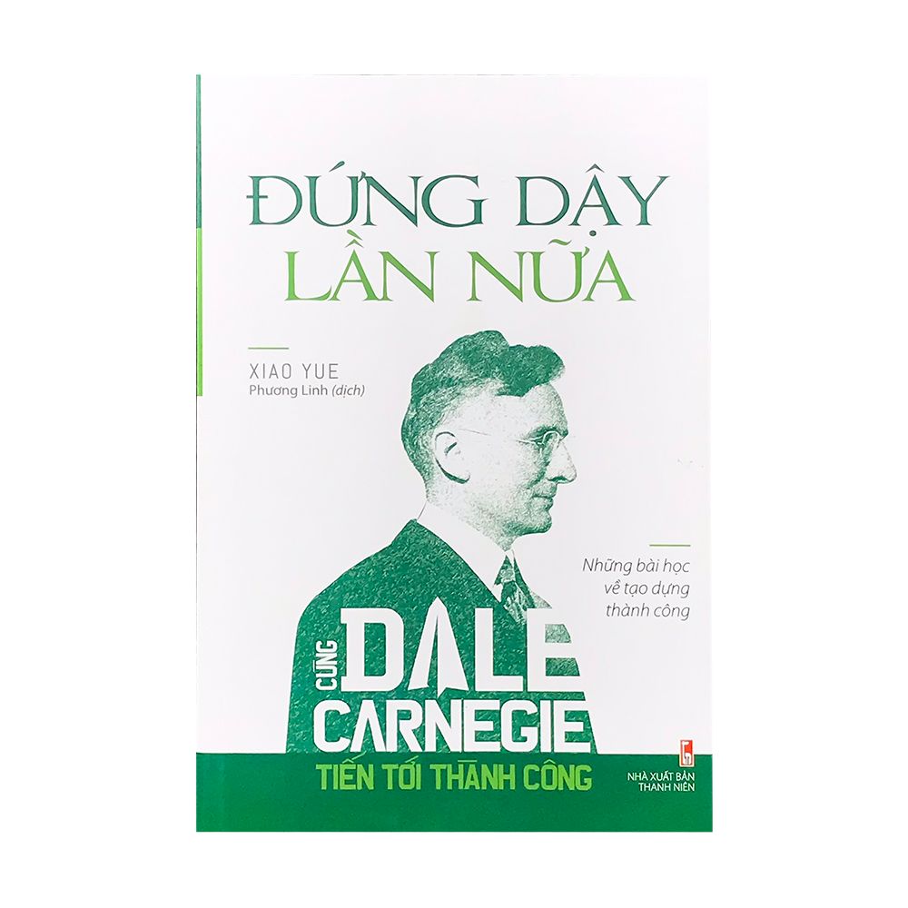  Cùng Dale Carnegie Tiến Tới Thành Công - Đứng Dậy Lần Nữa (Những Bài Học Về Tạo Dựng Thành Công ) 